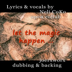 let the magic happen - feat. Neli CoKo / lyrics & vocals / open collab