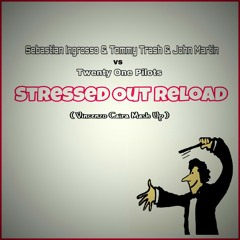 Sebastian Ingrosso & Tommy Trash & John Martin vs Twenty One Pilots - Stressed Out Reload (Vincenzo Caira Mash Up).mp3