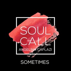 Soulcall Feat. Angelina Caplazi - Sometimes PROMO ON TRAXSOURCE OUT 23 - 11 - 2018