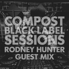 CBLS491 | Compost Black Label Sessions | RODNEY HUNTER guest mix