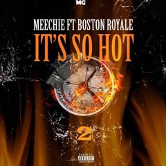 Its So Hot- Meechiee X Boston Royale