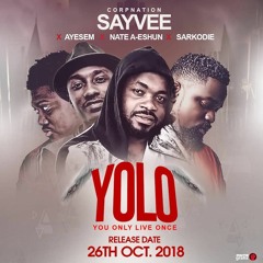 Sayvee - YOLO (feat. Nate A-Eshun, Ayesem & Sarkodie) (Prod. By Ear Drvms & Seshi)
