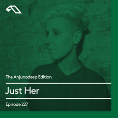 The Anjunadeep Edition 227 with Just Her