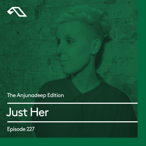 The Anjunadeep Edition 227 with Just Her