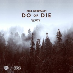 Axel Johansson - Do Or Die (B3RG Remix)