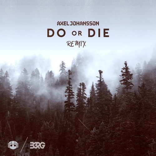 Axel Johansson Do Or Die B3rg Remix By B3rg