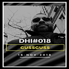 GUSSGUSS -DHI Podcast # 018(NOV 2018)