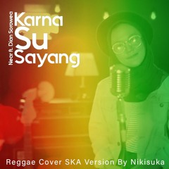 Karna Su Sayang Near ft. Dian Sorowea (Reggae Cover SKA Version By Nikisuka)