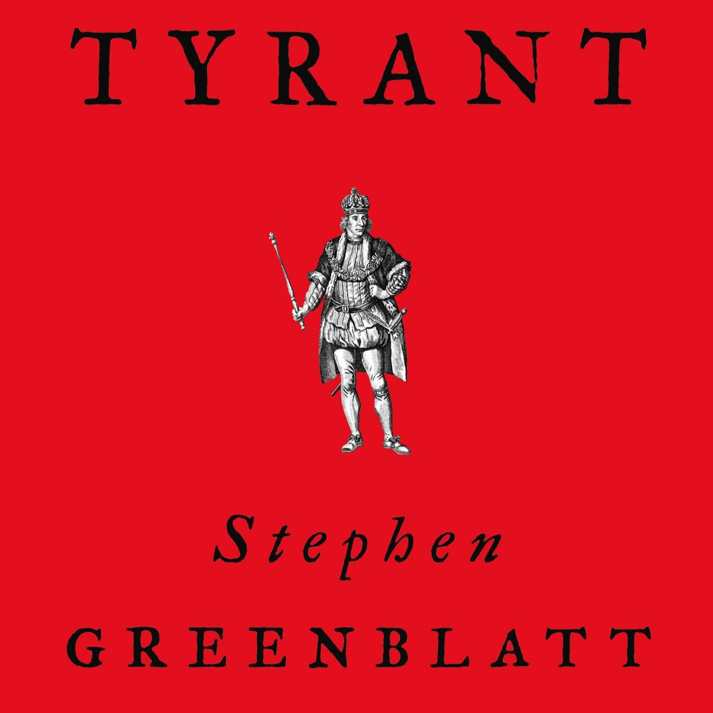 Stephen Greenblatt, “Tyrant: Shakespeare on Politics”