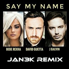 David Guetta - Say My Name Ft. Bebe Rexha, J Balvin (JAN3K Remix)