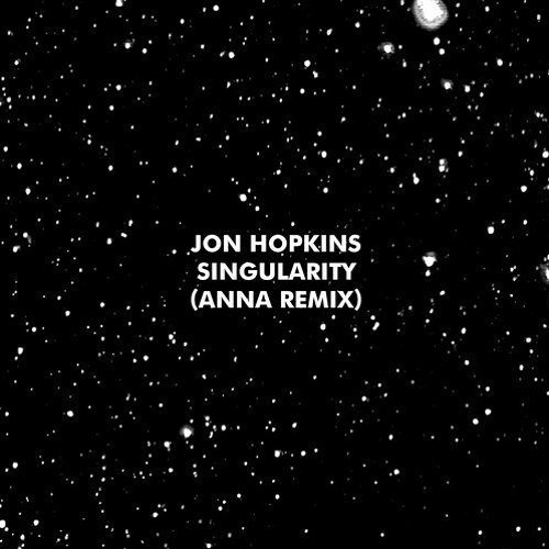 Jon Hopkins - Singularity (ANNA Remix)
