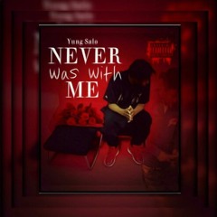 YUNG SALO - NEVER WAS WITH ME