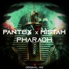Pantex x Mistah - Pharaoh (Original Mix) [FREE DOWNLOAD]