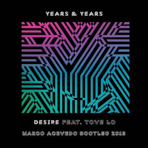 Desire - Years & Years (Marco Acevedo Bootleg 2018)