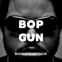 Bop Gun (Ruckus Roboticus Super Funk Mix)