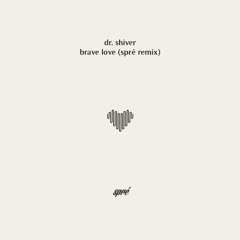 Dr. Shiver - Brave Love (Spré Remix)