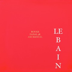 Le Bain (Rouge,Faisal 5k, Ase Manual)