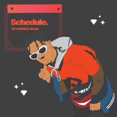 CAPRICE SOLÉIL -  "SCHEDULE" (PROD. ONE16GOAT)