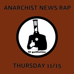 Anarchist News Rap 11/15 (Who Runs It Challenge)