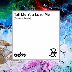 Tell Me You Love Me - Galantis (Remix)