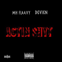 MH Flaavy-Actin Shyt ft Devien(prod JayPBangz)[video link in description]