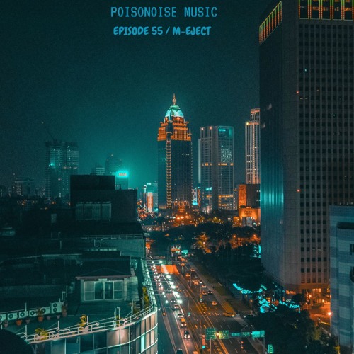 Poisonoise Music - Guest Mix - EPISODE 55 - M-EJECT