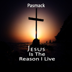 Jesus Is The Reason I Live