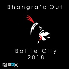 Bhangra'd Out @ Battle City 2018