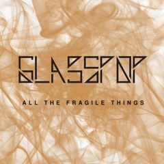 Glasspop - All The Fragile Things (radio Edit)