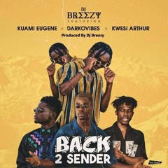 DJ Breezy ft. Kuami Eugene x Kwesi Arthur x Darko Vibes  – Back 2 Sender