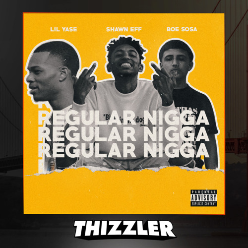 Shawn Eff ft. Lil Yase, BOE Sosa - Regular Nigga [Thizzler.com Exclusive]