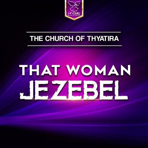 The Church of Thyatira - That Woman Jezebel