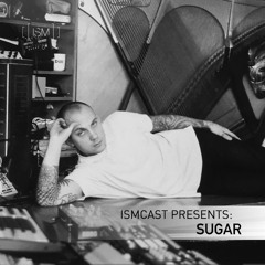 Ismcast Presents 038 - Sugar