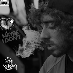 Maybe I Don't (Prod. By Ryan Bowers)