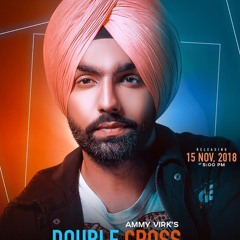 Double Cross || Ammy Virk || latest punjabi Song 2018