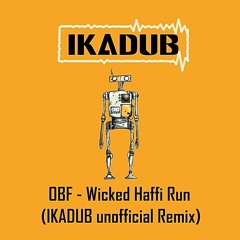 O.B.F - Wicked Haffi Run (IKADUB unofficial remix)