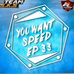 You Want Speed Ep 33