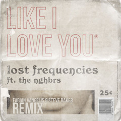 Lost Frequencies feat. The Nghbrs - Like I Love You (Fabian Vangelis & Steve Baker Remix)
