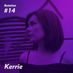 Rotation 014: Kerrie