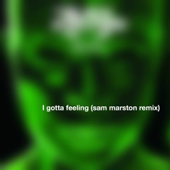 black eyed peas - I gotta feeling (sam marston remix)