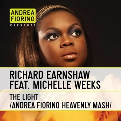 Richard Earnshaw feat. Michelle Weeks - The Light (Andrea Fiorino Heavenly Mash) * FREE DL *