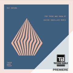 TB Premiere: Ray Okpara - For Those Who Know (Davide Squillace Remix)[This And That]