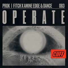 CUFF083: Prok I Fitch X Amine Edge & DANCE - Operate (Original Mix)[CUFF]