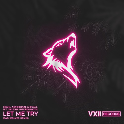 MSUN, AERODRAZE and DUALL - Let Me Try (ft. Valeria Interdonato) (Sad Wolves Remix)