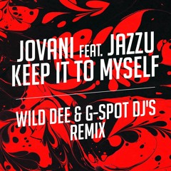 Keep it to myself (ft. Jazzu) (Wild Dee & G-Spot DJ's Remix)