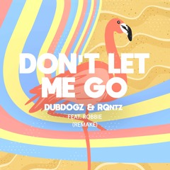 Dubdogz & RQntz Feat. Robbie - Don't Let Me Go (Remake)