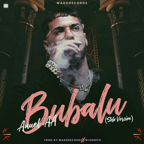 Stream Bubalu(Solo Version)Anuel AA (Prod By WadoRecords Y In100erto) by  Wado Records | Listen online for free on SoundCloud