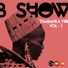 B Show - Thabanka Vibes Vol.1
