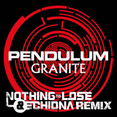 Pendulum - Granite (Nothing To Lose & Echidna Remix) FREE DOWNLOAD