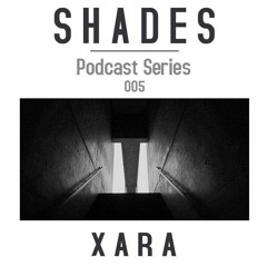 S H A D E S series005 // Xara